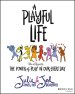 The Playful Life: The Power of Play in Our Every Day