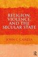 Religion, Violence, and the Secular State