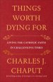 Things Worth Dying for: Thoughts on a Life Worth Living