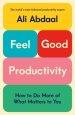 Feel-Good Productivity: How to Do More of What Matters to You