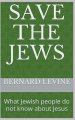 Save the Jews: (What Jewish people do not know about Jesus)