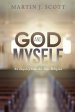 God and Myself: An Inquiry Into the True Religion