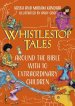 Whistlestop Tales: Around the Bible with 10 Extraordinary Children