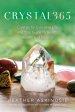 Crystal365: Crystals for Everyday Life and Your Guide to Health, Wealth, and Balance