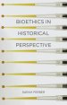 Bioethics in Historical Perspective