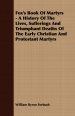 Fox's Book of Martyrs - A History of the Lives, Sufferings and Triumphant Deaths of the Early Christian and Protestant Martyrs