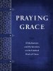 Praying Grace: 55 Meditations and Declarations on the Finished Work of Christ