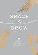 Grace to Grow: 40 Devotions to Release Anxiety and Dive Into Purpose