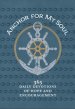 Anchor for My Soul: 365 Daily Devotions of Hope and Encouragement