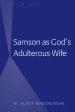 Samson As God’s Adulterous Wife