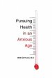 Pursuing Health in an Anxious Age