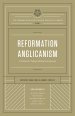 Reformation Anglicanism (The Reformation Anglicanism Essential Library, Volume 1)