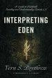 Interpreting Eden: A Guide to Faithfully Reading and Understanding Genesis 1-3