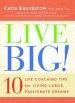 Live Big!: 10 Life Coaching Tips for Living Large, Passionate Dreams