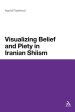 Visualizing Belief and Piety in Iranian Shiism