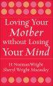 Loving Your Mother without Losing Your Mind [eBook]