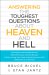 Answering the Toughest Questions About Heaven and Hell