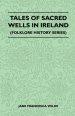 Tales of Sacred Wells in Ireland (Folklore History Series)