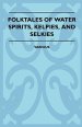 Folktales of Water Spirits, Kelpies, and Selkies