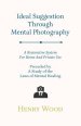 Ideal Suggestion Through Mental Photography;A Restorative System For Home And Private Use - Preceded By A Study Of The Laws Of Mental Healing