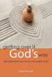 Getting Over It God's Way: Rebuilding the Ruins of Your Wounded Heart