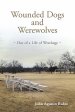 Wounded Dogs and Werewolves: Out of a Life of Wreckage