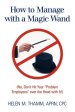 How to Manage with a Magic Wand: No, Don't Hit Your "Problem Employees" Over the Head with It!