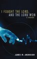 I Fought the Lord, and the Lord Won: A Memoir