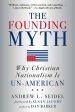 The Founding Myth: Why Christian Nationalism Is Un-American