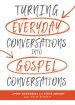 Turning Everyday Conversations Into Gospel Conversations