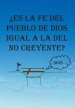 Es La Fe del Pueblo de Dios Igual a la del No Creyente?