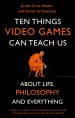 Ten Things Video Games Can Teach Us