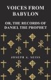 Voices from Babylon - Or, the Records of Daniel the Prophet