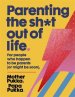 Parenting The Sh*t Out Of Life