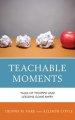 Teachable Moments : Tales of Triumph and Lessons Gone Awry