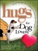 Hugs for Dog Lovers: Stories Sayings and Scriptures to Encourage and in