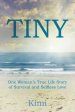 TINY: One Woman's True Life Story of Survival and Selfless Love