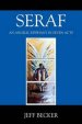 SERAF: AN ANGELIC EPIPHANY IN SEVEN ACTS