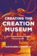 Creating the Creation Museum: How Fundamentalist Beliefs Come to Life