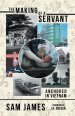 The Making of a Servant: Anchored in Vietnam