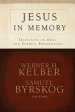 Jesus in Memory: Traditions in Oral and Scribal Perspectives