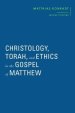 Christology, Torah, and Ethics in the Gospel of Matthew