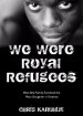 We Were Royal Refugees: How One Family Survived the Mass Slaughter in Rwanda