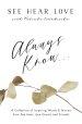 Always Know: A Collection of Inspiring Words and Stories from See Hear Love Guests and Friends