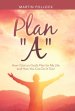 Plan "A": How I Got on God's Plan for My Life and How You Can Do It Too!