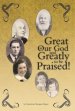 Great Is Our God: And Greatly to Be Praised!