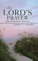 The Lord's Prayer: A Bible Study and Life Application