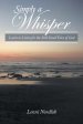 Simply a Whisper: Learn to Listen for the Still Small Voice of God