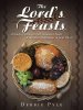 The Lord's Feasts: A Study of How the Old Testament Feasts Find Their Fulfillment in Jesus Christ