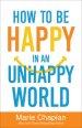 How to Be Happy in an Unhappy World